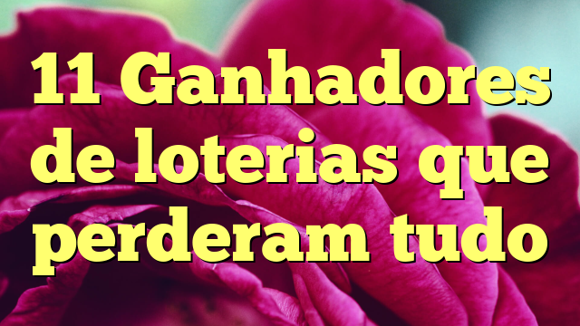 11 Ganhadores de loterias que perderam tudo