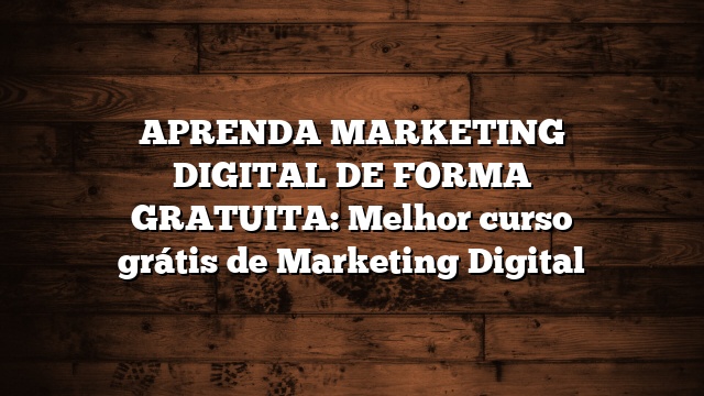 APRENDA MARKETING DIGITAL DE FORMA GRATUITA: Melhor curso grátis de Marketing Digital