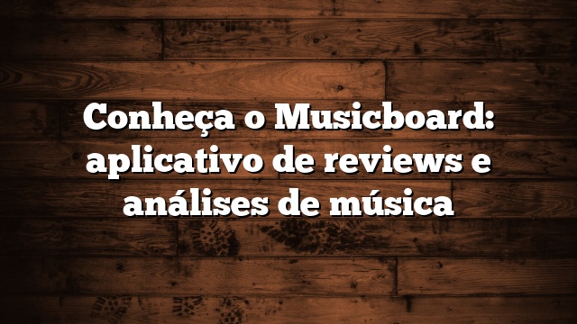 Conheça o Musicboard: aplicativo de reviews e análises de música
