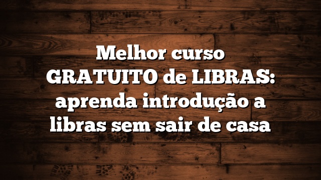 Melhor curso GRATUITO de LIBRAS: aprenda introdução a libras sem sair de casa