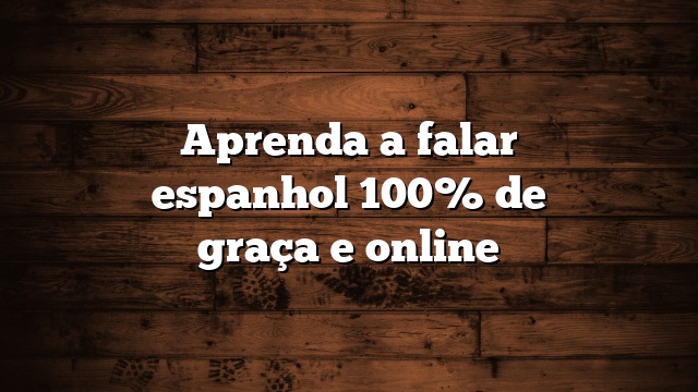 Aprenda a falar espanhol 100% de graça e online
