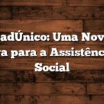 CadÚnico: Uma Nova Era para a Assistência Social