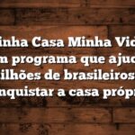 Minha Casa Minha Vida: um programa que ajuda milhões de brasileiros a conquistar a casa própria