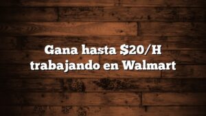 Gana hasta $20/H trabajando en Walmart