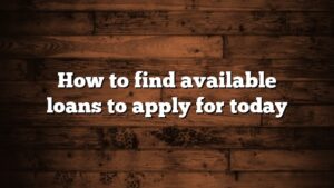 How to find available loans to apply for today