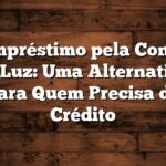 Empréstimo pela Conta de Luz: Uma Alternativa para Quem Precisa de Crédito